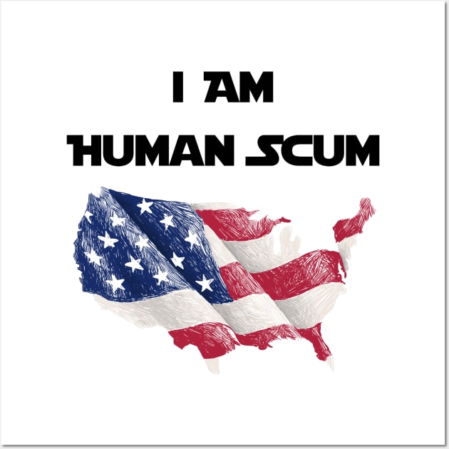 I Am Human Scum Anti Trump Wall Art by Trendy_Designs